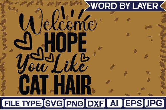 Welcome Hope You Like Cat Hair Svg Design